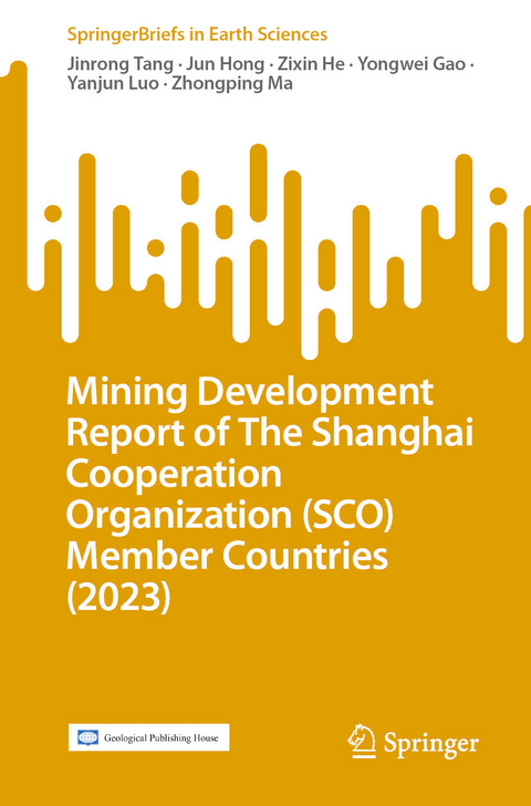Mining Development Report of The Shanghai Cooperation Organization (SCO) Member Countries (2023) -  Jinrong Tang,  Jun Hong,  Zixin He,  Yongwei Gao,  Yanjun Luo,  Zhongping Ma