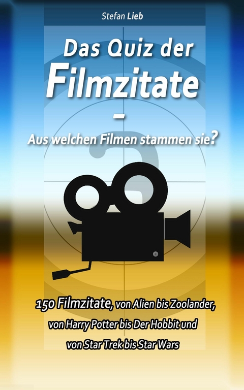 Das Quiz der Filmzitate &ndash; Aus welchen Filmen stammen sie? - Stefan Lieb