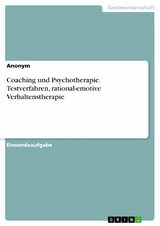 Coaching und Psychotherapie. Testverfahren, rational-emotive Verhaltenstherapie -  Anonym