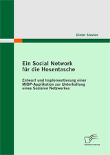 Ein Social Network f&uuml;r die Hosentasche: Entwurf und Implementierung einer MIDP-Applikation zur Unterhaltung eines Sozialen Netzwerkes - Dieter Steuten