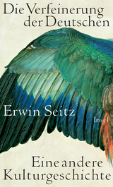 Die Verfeinerung der Deutschen - Erwin Seitz