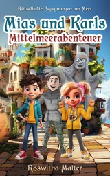 R&auml;tselhafte Begegnungen am Meer: Mias und Karls Mittelmeerabenteuer - Roswitha Malter