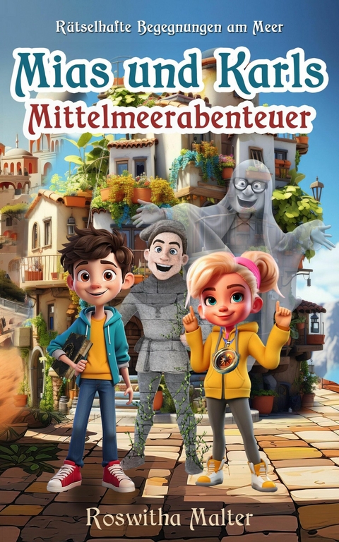 R&auml;tselhafte Begegnungen am Meer: Mias und Karls Mittelmeerabenteuer - Roswitha Malter