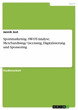 Sportmarketing. SWOT-Analyse, Merchandising/ Licensing, Digitalisierung und Sponsoring -  Jannik Jost