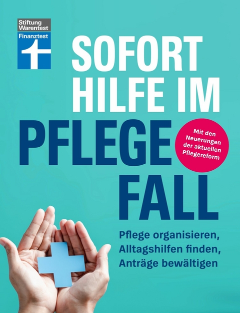 Sofort Hilfe im Pflegefall - Finanztest Pflegeberatung, alle Infos und Tipps zur Planung, Organisation und Finanzierung von Pflegehilfe -  Marina Engler