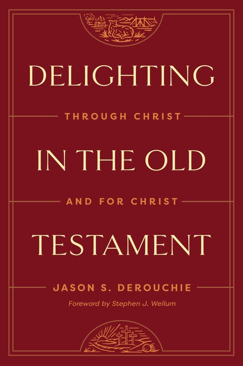 Delighting in the Old Testament - Jason Derouchie