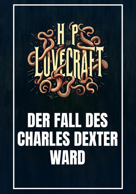 Der Fall des Charles Dexter Ward -  Howard Phillips Lovecraft
