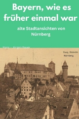 Bayern, wie es fr&uuml;her einmal war -  Hans-J&uuml;rgen Bauer
