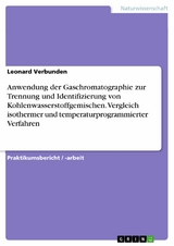 Anwendung der Gaschromatographie zur Trennung und Identifizierung von Kohlenwasserstoffgemischen. Vergleich isothermer und temperaturprogrammierter Verfahren -  Leonard Verbunden
