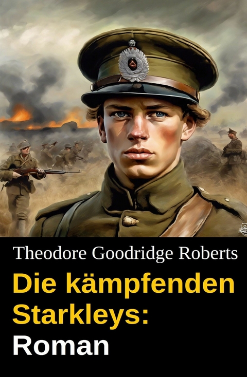 Die k&auml;mpfenden Starkleys: Roman - Theodore Goodridge Roberts