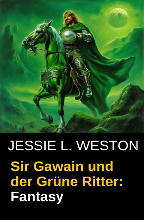 Sir Gawain und der Gr&uuml;ne Ritter: Fantasy - Jessie L. Weston