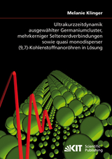 Ultrakurzzeitdynamik ausgew&auml;hlter Germaniumcluster, mehrkerniger Seltenerdverbindungen sowie quasi monodisperser (9,7)-Kohlenstoffnanor&ouml;hren in L&ouml;sung - Melanie Klinger