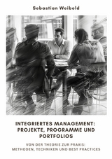 Integriertes Management: Projekte, Programme und Portfolios - Sebastian Weibold