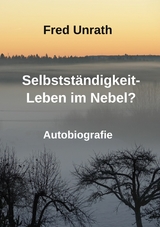 Selbstst&auml;ndigkeit - Leben im Nebel? - Fred Unrath