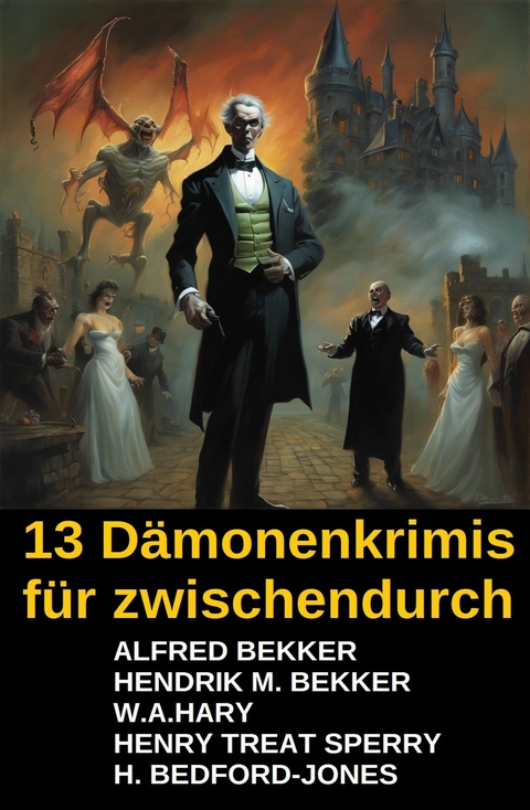 13 D&auml;monenkrimis f&uuml;r zwischendurch -  Alfred Bekker,  Hendrik M. Bekker,  W. A. Hary,  H. Bedford-Jones,  Henry Treat Sperry