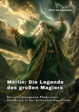 Merlin:  Die Legende des  gro&szlig;en Magiers - Ffion Ap Llywelyn