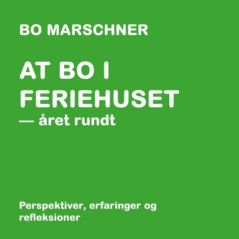 At bo i feriehuset - &aring;ret rundt - Bo Marschner