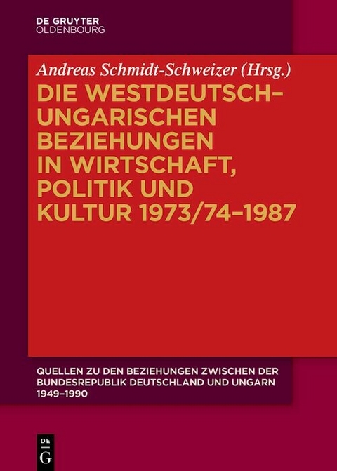 Die westdeutsch&ndash;ungarischen Beziehungen in Wirtschaft, Politik und Kultur 1973/74&ndash;1987 - 