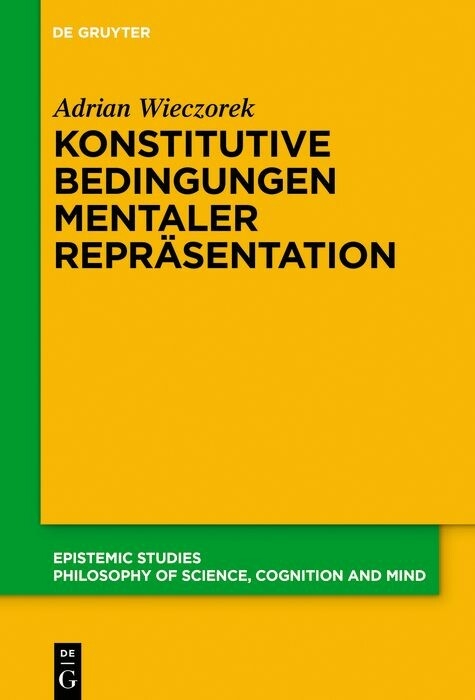 Konstitutive Bedingungen mentaler Repr&auml;sentation - Adrian Wieczorek