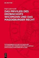 Das Privileg des Erzbischofs Wichmann und das Magdeburger Recht - Rolf Lieberwirth