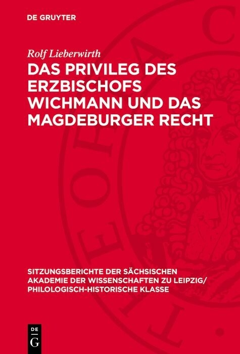 Das Privileg des Erzbischofs Wichmann und das Magdeburger Recht - Rolf Lieberwirth