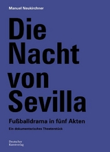 Die Nacht von Sevilla. Fu&szlig;balldrama in 5 Akten - Manuel Neukirchner