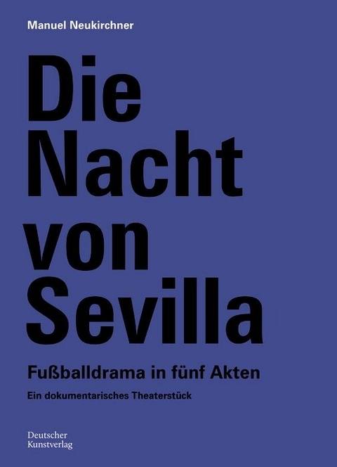 Die Nacht von Sevilla. Fu&szlig;balldrama in 5 Akten - Manuel Neukirchner