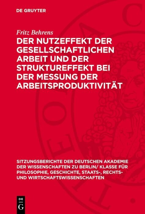 Der Nutzeffekt der gesellschaftlichen Arbeit und der Struktureffekt bei der Messung der Arbeitsproduktivit&auml;t - Fritz Behrens