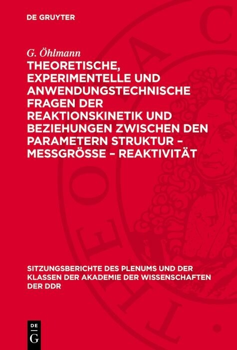 Theoretische, experimentelle und anwendungstechnische Fragen der Reaktionskinetik und Beziehungen zwischen den Parametern Struktur &ndash; Me&szlig;gr&ouml;&szlig;e &ndash; Reaktivit&auml;t - W. Schirmer, K. Altenburg, H. Kriegsmann, G. &Ouml;hlmann