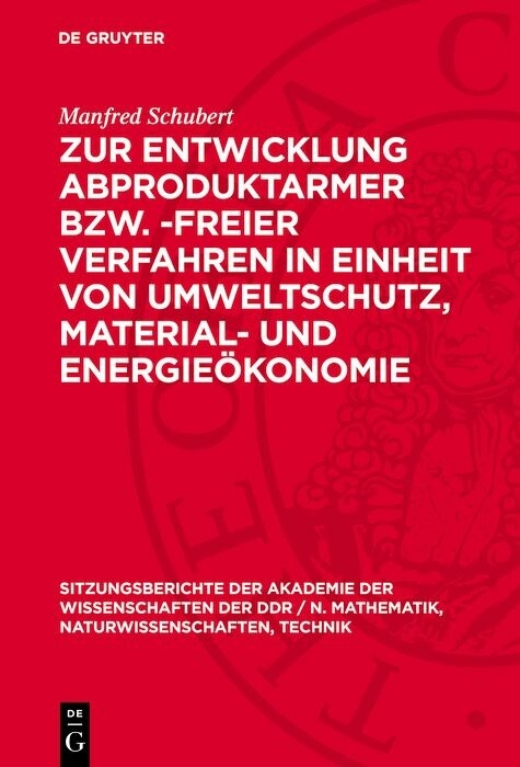 Zur Entwicklung abproduktarmer bzw. -freier Verfahren in Einheit von Umweltschutz, Material- und Energieökonomie - Manfred Schubert