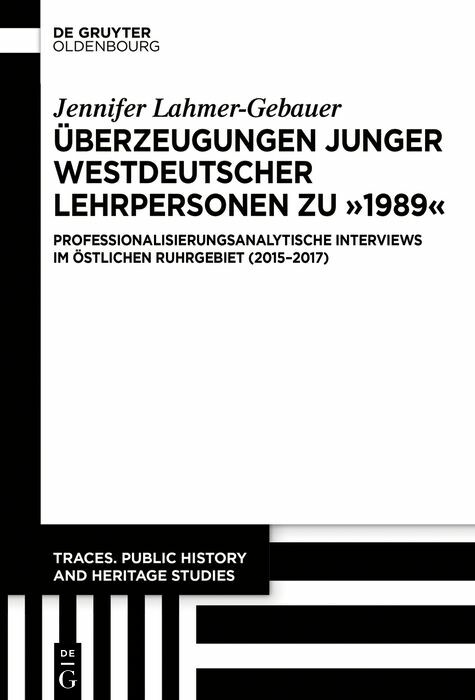 &Uuml;berzeugungen junger westdeutscher Lehrpersonen zu &bdquo;1989&ldquo; - Jennifer Lahmer-Gebauer