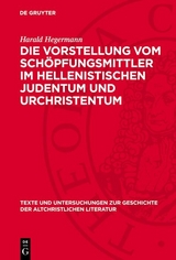 Die Vorstellung vom Sch&ouml;pfungsmittler im hellenistischen Judentum und Urchristentum - Harald Hegermann