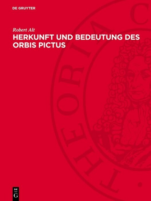 Herkunft und Bedeutung des Orbis Pictus - Robert Alt