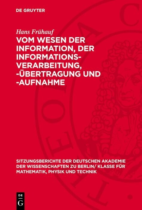 Vom Wesen der Information, der Informations-Verarbeitung, -Übertragung und -Aufnahme - Hans Frühauf