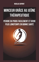 Minceur gr&acirc;ce au je&ucirc;ne th&eacute;rapeutique - Nicolas Dupont
