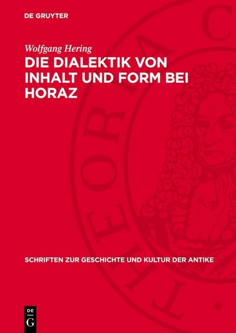 Die Dialektik von Inhalt und Form bei Horaz - Wolfgang Hering