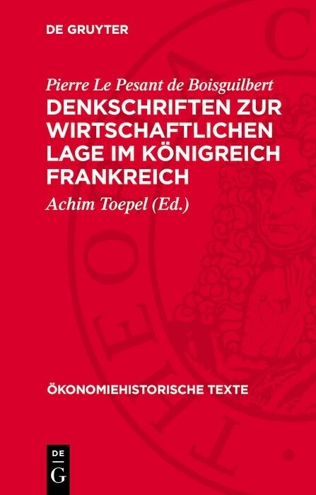 Denkschriften zur wirtschaftlichen Lage im K&ouml;nigreich Frankreich - Pierre le Pesant de Boisguilbert