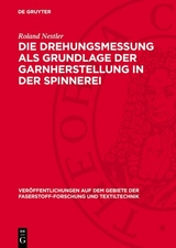 Die Drehungsmessung als Grundlage der Garnherstellung in der Spinnerei - Roland Nestler