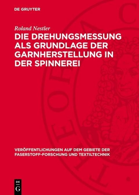 Die Drehungsmessung als Grundlage der Garnherstellung in der Spinnerei - Roland Nestler
