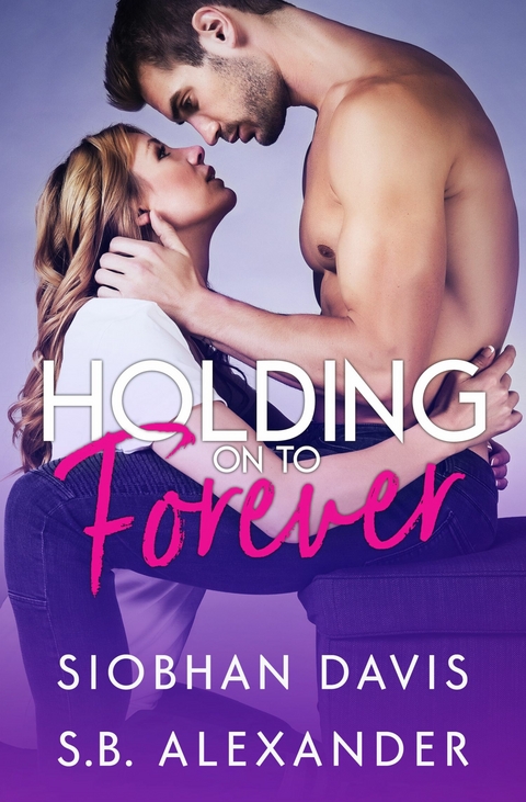 Holding on to Forever -  Siobhan Davis,  S.B. Alexander