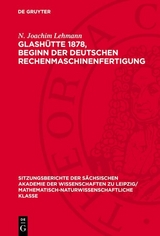 Glash&uuml;tte 1878, Beginn der Deutschen Rechenmaschinenfertigung - N. Joachim Lehmann