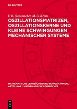 Oszillationsmatrizen, Oszillationskerne und kleine Schwingungen mechanischer Systeme - F. R. Gantmacher, M. G. Krein