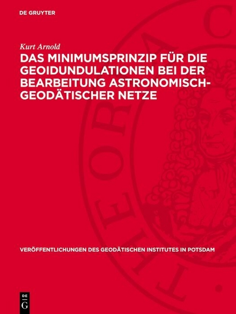 Das Minimumsprinzip f&uuml;r die Geoidundulationen bei der Bearbeitung astronomisch-geod&auml;tischer Netze - Kurt Arnold