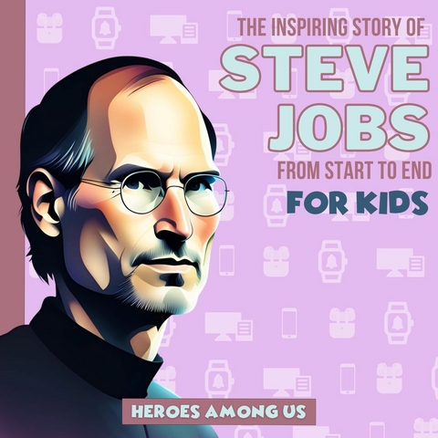 Steve Jobs -  Heroes Among Us