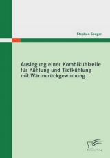 Auslegung einer Kombik&uuml;hlzelle f&uuml;r K&uuml;hlung und Tiefk&uuml;hlung mit W&auml;rmer&uuml;ckgewinnung - Stephan Senger