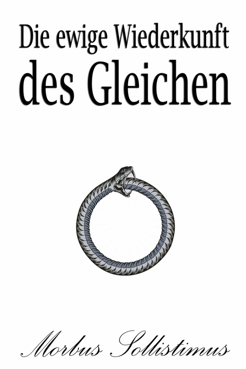 Die ewige Wiederkunft des Gleichen -  Morbus Sollistimus