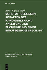 Rohstoffgenossenschaften der Handwerker und Anleitung zur Buchf&uuml;hrung einer Berufsgenossenschaft - Hans Cr&uuml;ger, H. J&auml;ger