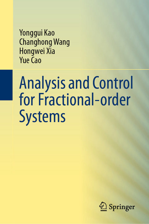 Analysis and Control for Fractional-order Systems - Yonggui Kao, Changhong Wang, Hongwei Xia, Yue Cao