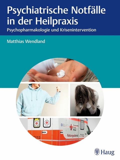Psychiatrische Notf&auml;lle in der Heilpraxis - Matthias Wendland