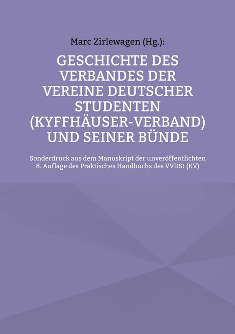 Geschichte des Verbandes der Vereine Deutscher Studenten (Kyffh&auml;user-Verband) und seiner B&uuml;nde - 